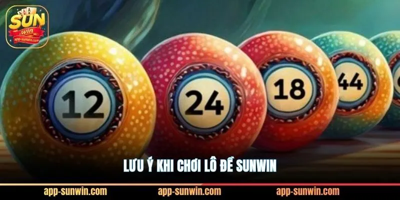 Lô đề Sunwin - Chọn con số may mắn để đổi đời 4 Lưu ý khi chơi lô đề Sunwin