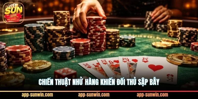 Tiến lên Sunwin và bí kíp chặt heo không trượt phát nào 4 Chiến thuật nhử hàng khiến đối thủ sập bẫy