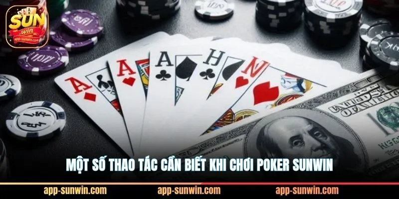 Poker Sunwin - Tuyệt kỹ Bluff khiến đối thủ khiếp sợ 3 Một số thao tác cần biết khi chơi Poker Sunwin