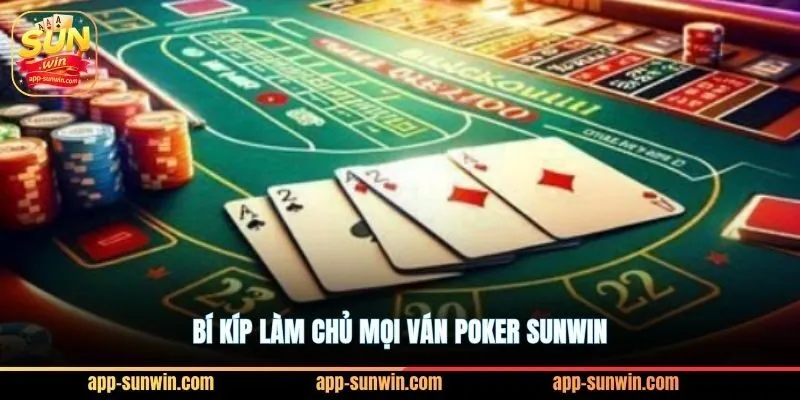 Poker Sunwin - Tuyệt kỹ Bluff khiến đối thủ khiếp sợ 4 Bí kíp làm chủ mọi ván Poker Sunwin